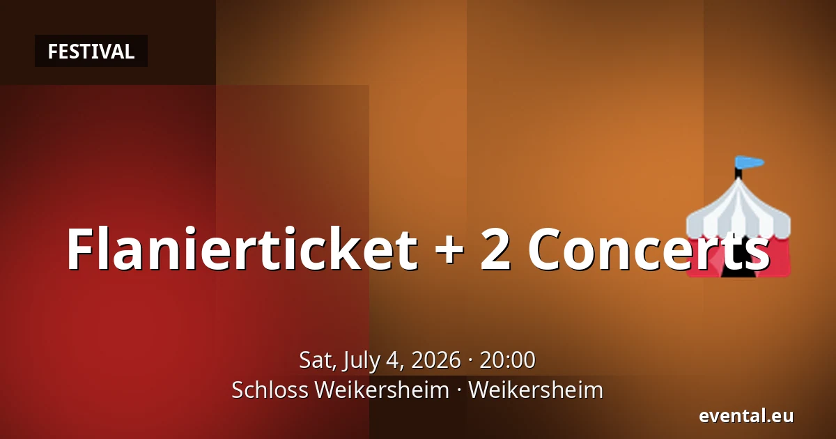Flanierticket + 2 Concerts — Schloss Weikersheim, Weikersheim