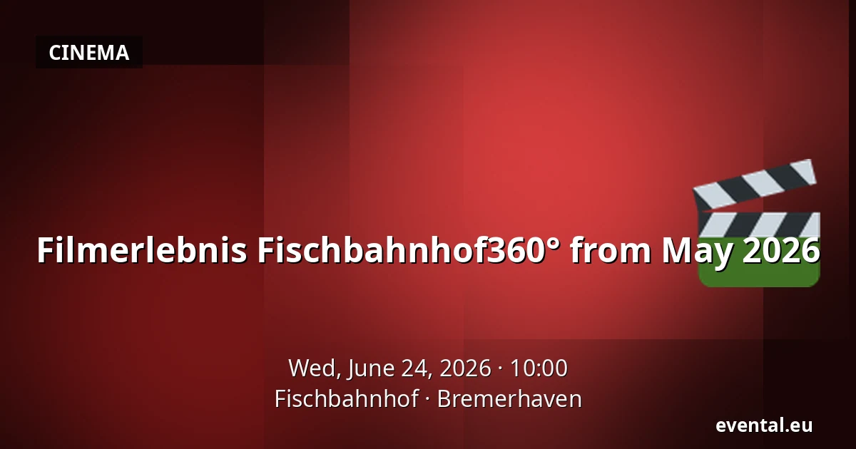 Filmerlebnis Fischbahnhof360° from May 2026 — Fischbahnhof, Bremerhaven