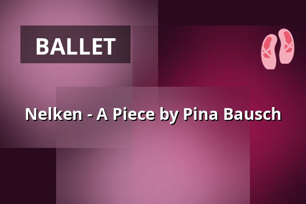 Nelken - A Piece by Pina Bausch — Opernhaus Wuppertal, Wuppertal