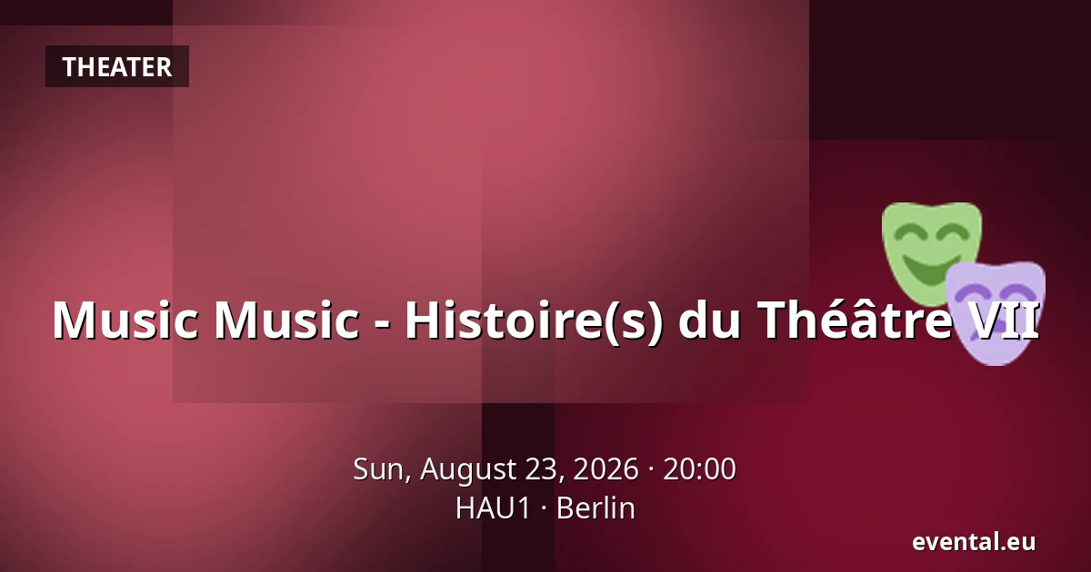 Music Music - Histoire(s) du Théâtre VII — HAU1, Berlin