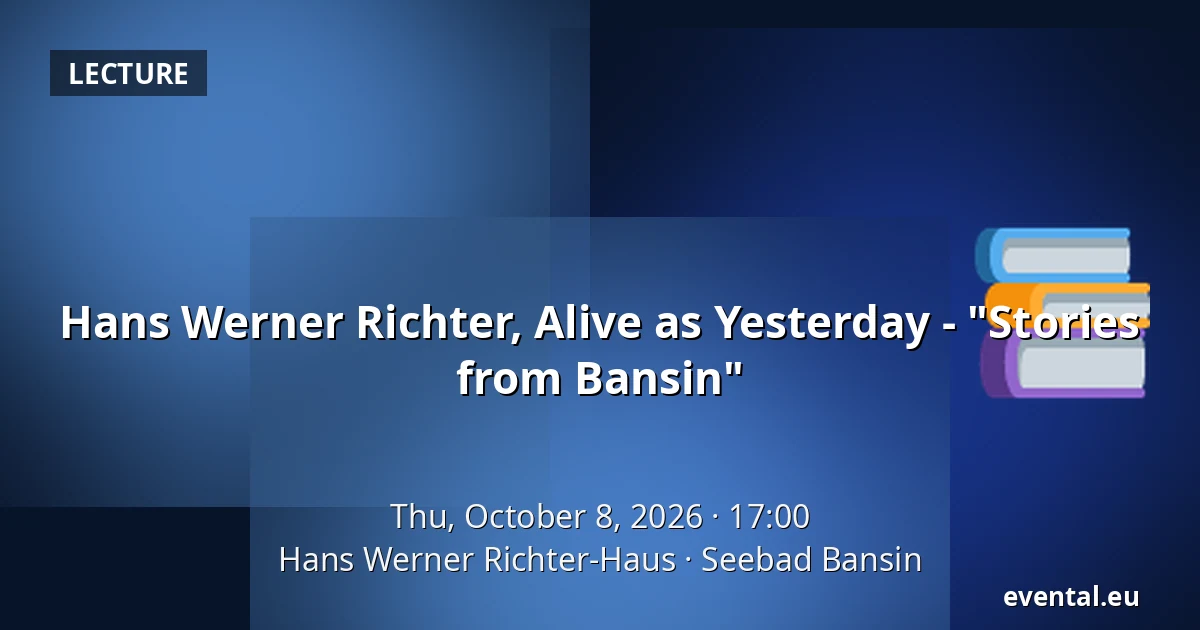 Hans Werner Richter, Alive as Yesterday - "Stories from Bansin" — Hans Werner Richter-Haus, Seebad Bansin