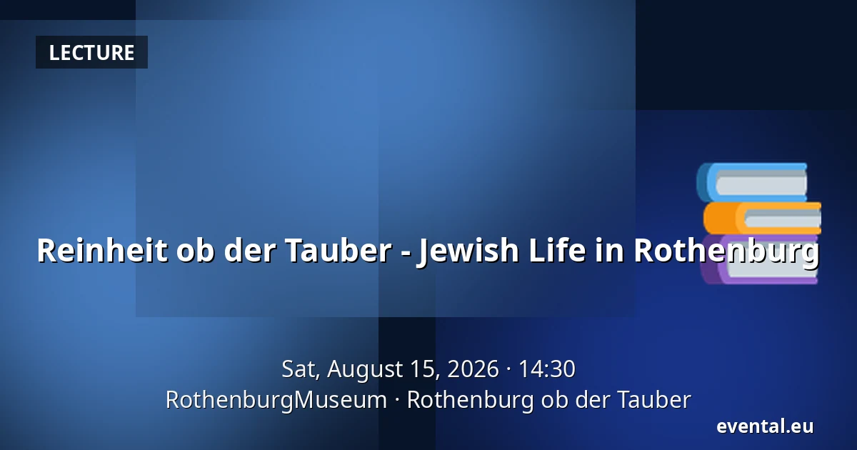 Purity on the Tauber - Jewish Life in Rothenburg — RothenburgMuseum, Rothenburg ob der Tauber