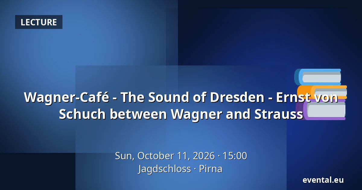 Wagner-Café - The Sound of Dresden - Ernst von Schuch between Wagner and Strauss — Jagdschloss, Pirna