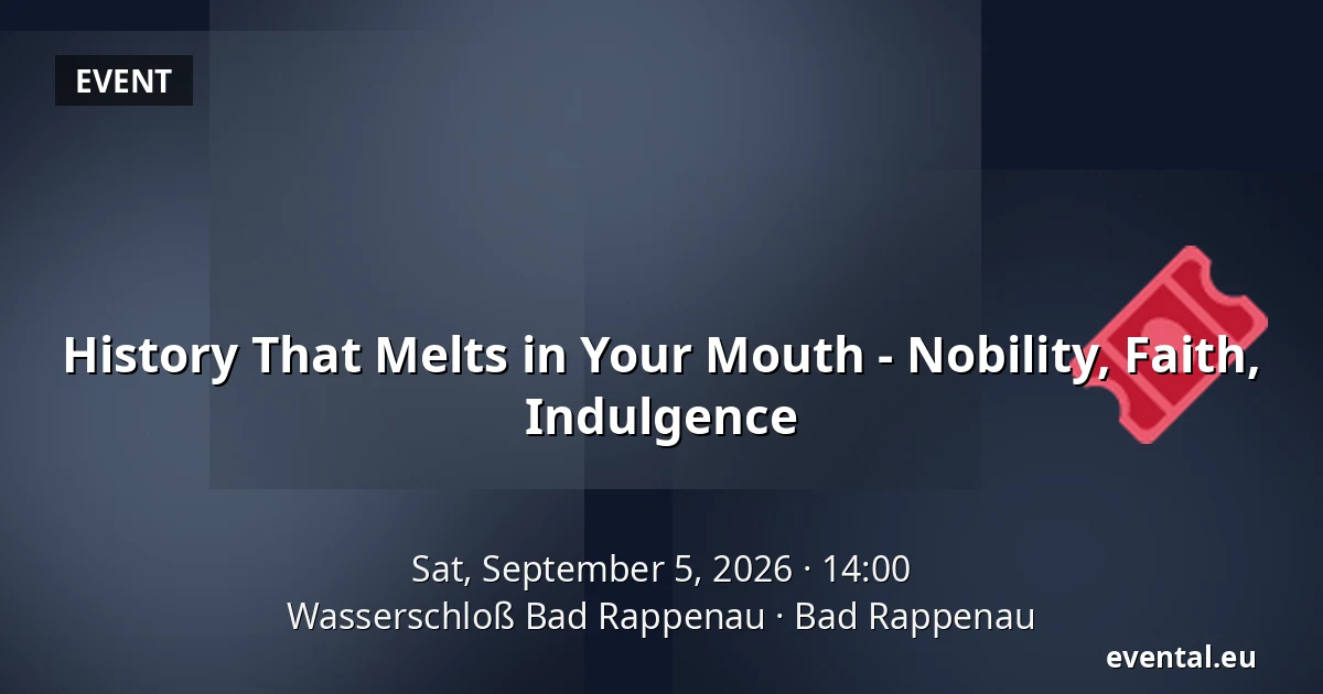 History That Melts in Your Mouth - Nobility, Faith, Indulgence — Wasserschloß Bad Rappenau, Bad Rappenau