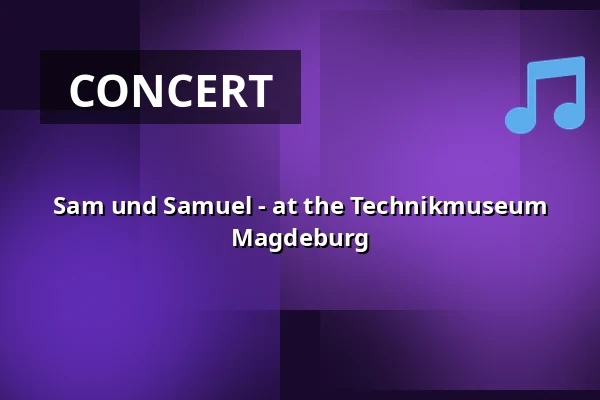 Sam und Samuel - at the Technikmuseum Magdeburg — Technikmuseum Magdeburg, Magdeburg