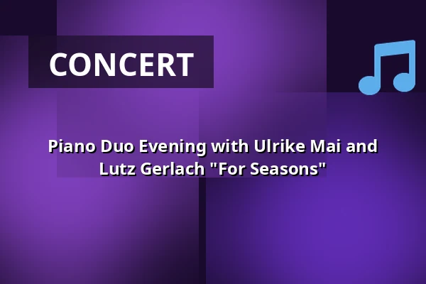 Piano Duo Evening with Ulrike Mai and Lutz Gerlach "For Seasons" — Strandhalle Ahrenshoop, Ostseebad Ahrenshoop