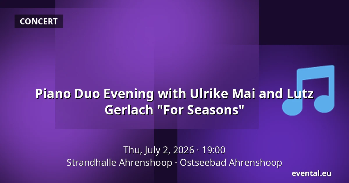 Piano Duo Evening with Ulrike Mai and Lutz Gerlach "For Seasons" — Strandhalle Ahrenshoop, Ostseebad Ahrenshoop