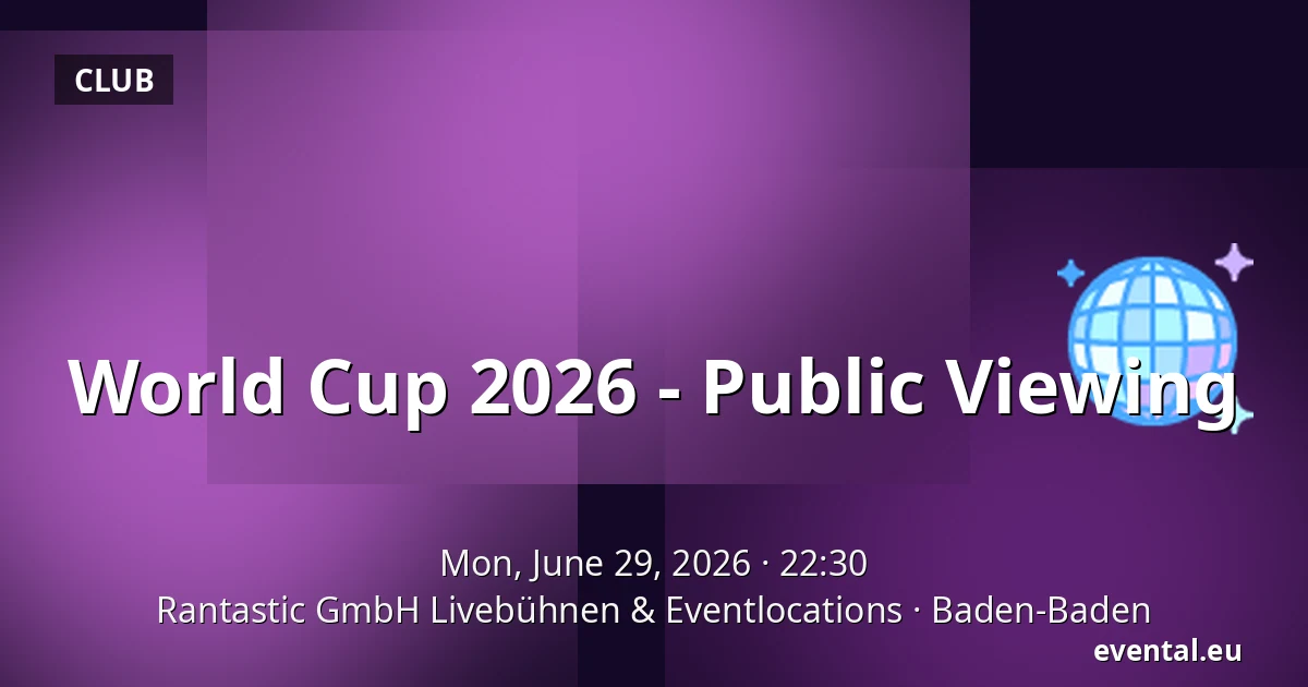 World Cup 2026 - Public Viewing — Rantastic GmbH Livebühnen & Eventlocations, Baden-Baden