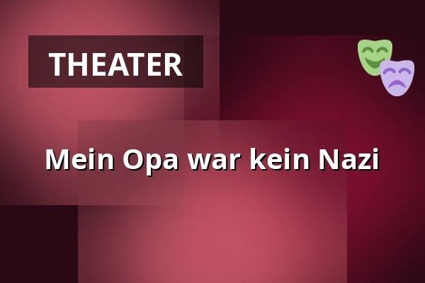 Mein Opa war kein Nazi — Sudhaus, Tübingen