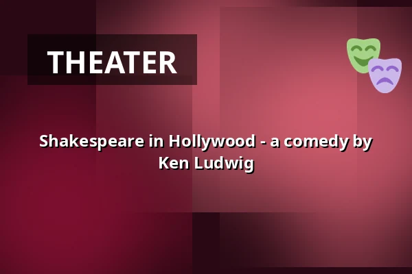 Shakespeare in Hollywood - a comedy by Ken Ludwig — Theater Pforzheim, Pforzheim