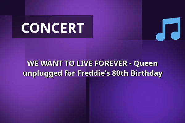 WE WANT TO LIVE FOREVER - Queen unplugged for Freddie's 80th Birthday — Capitol Mannheim, Mannheim