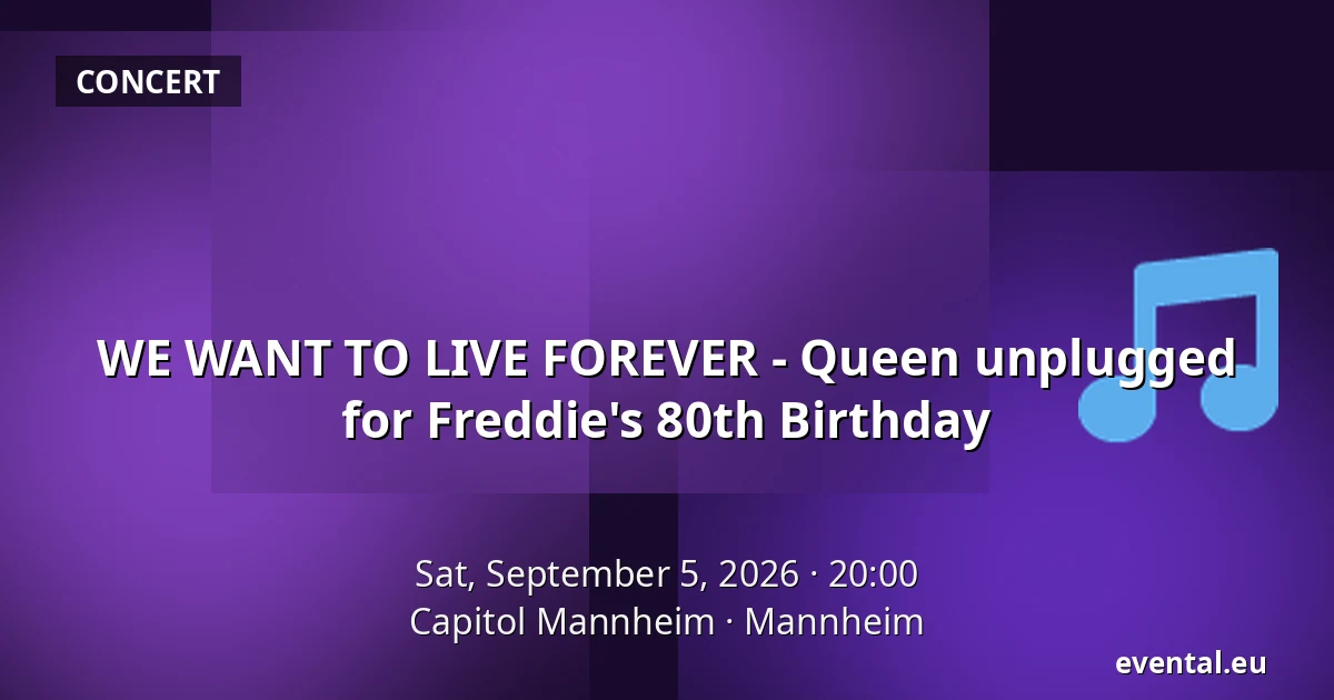 WE WANT TO LIVE FOREVER - Queen unplugged for Freddie's 80th Birthday — Capitol Mannheim, Mannheim