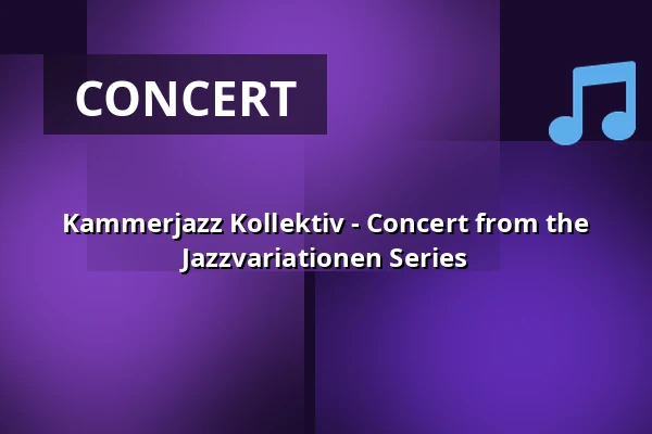 Kammerjazz Kollektiv - Concert from the Jazzvariationen Series — Kulturforum Fürth, Fürth