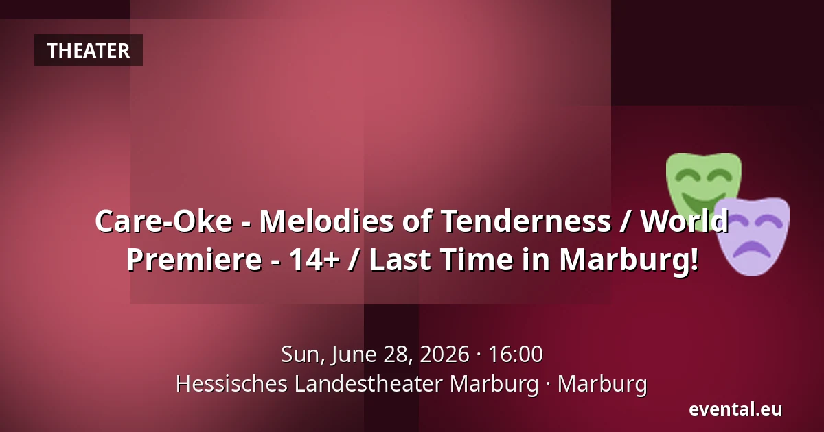 Care-Oke - Melodies of Tenderness / World Premiere - 14+ / Last Time in Marburg! — Hessisches Landestheater Marburg, Marburg