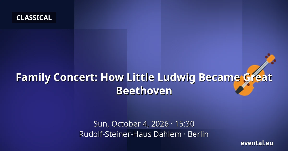 Family Concert: How Little Ludwig Became Great Beethoven — Rudolf-Steiner-Haus Dahlem, Berlin