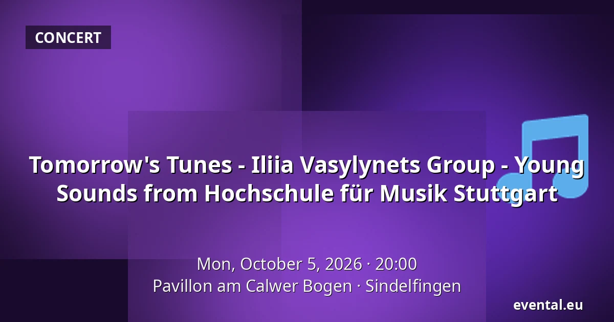 Tomorrow's Tunes - Iliia Vasylynets Group - Young Sounds from Hochschule für Musik Stuttgart — Pavillon am Calwer Bogen, Sindelfingen