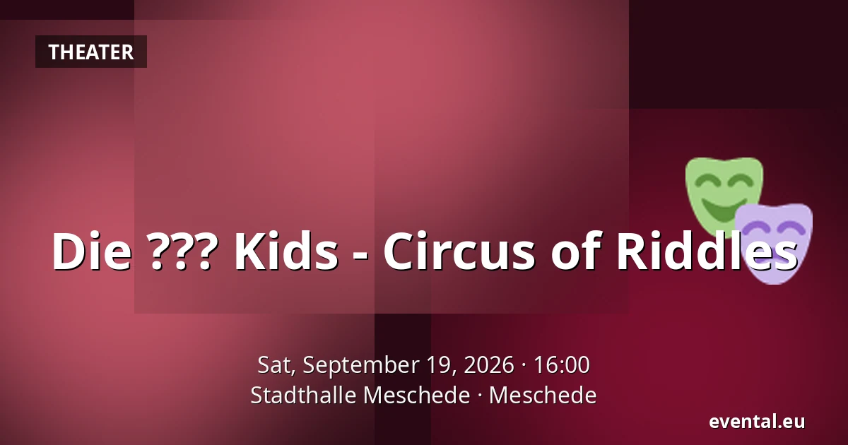 Die ??? Kids - Circus of Riddles — Stadthalle Meschede, Meschede