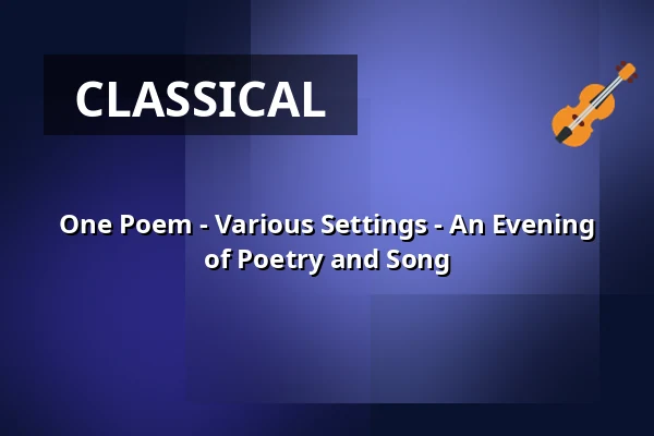 One Poem - Various Settings - An Evening of Poetry and Song — Hochschule für Musik Freiburg, Freiburg im Breisgau