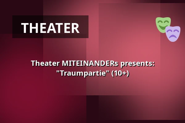 Theater MITEINANDERs presents: "Traumpartie" (10+) — T-Werk Potsdam, Potsdam