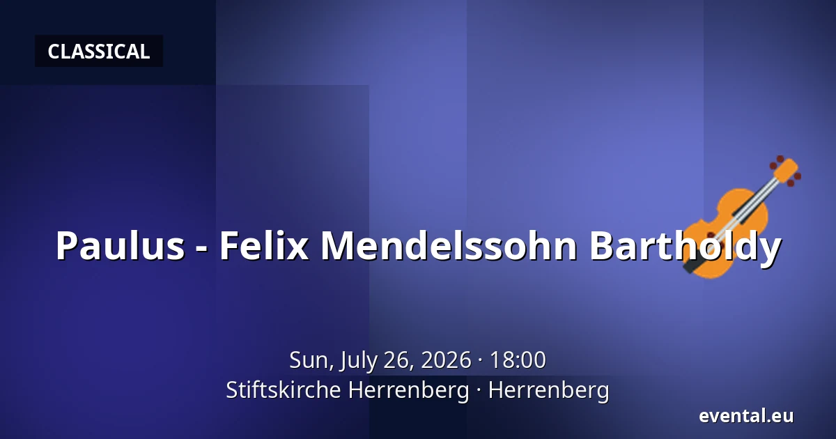 Paulus - Felix Mendelssohn Bartholdy — Stiftskirche Herrenberg, Herrenberg