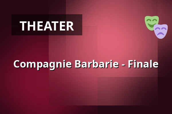 Compagnie Barbarie - Finale — Palais im Zoo, Frankfurt