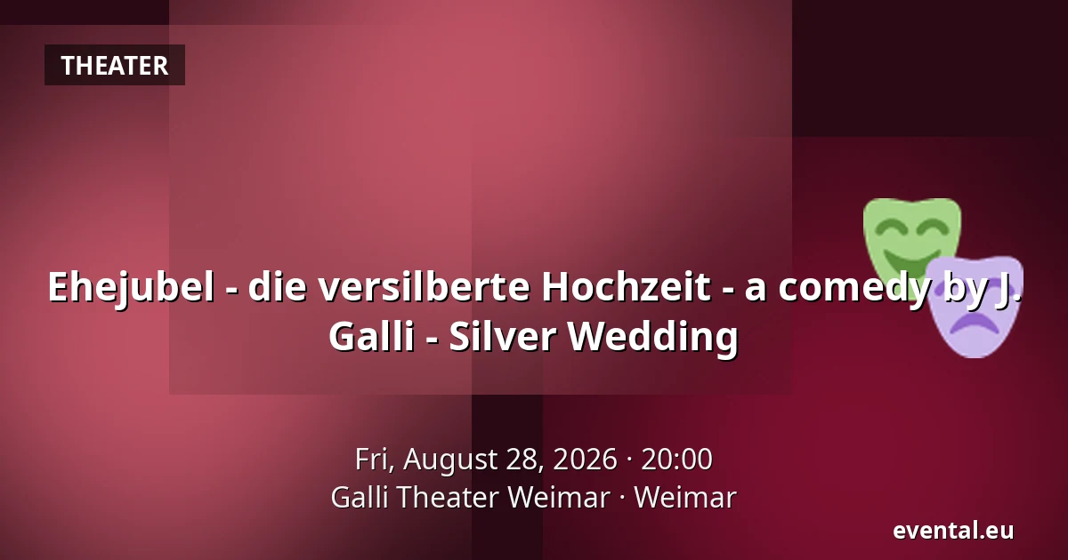 Ehejubel - die versilberte Hochzeit - a comedy by J. Galli - Silver Wedding — Galli Theater Weimar, Weimar