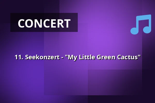 11. Seekonzert - "My Little Green Cactus" — Seekonzerte, Oranienbaum-Wörlitz