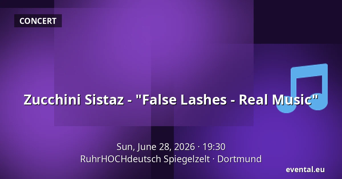 Zucchini Sistaz - "False Lashes - Real Music" — RuhrHOCHdeutsch Spiegelzelt, Dortmund
