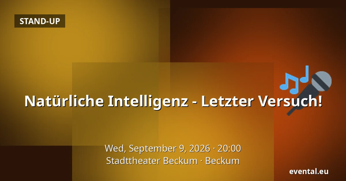 Natürliche Intelligenz - Letzter Versuch! — Stadttheater Beckum, Beckum