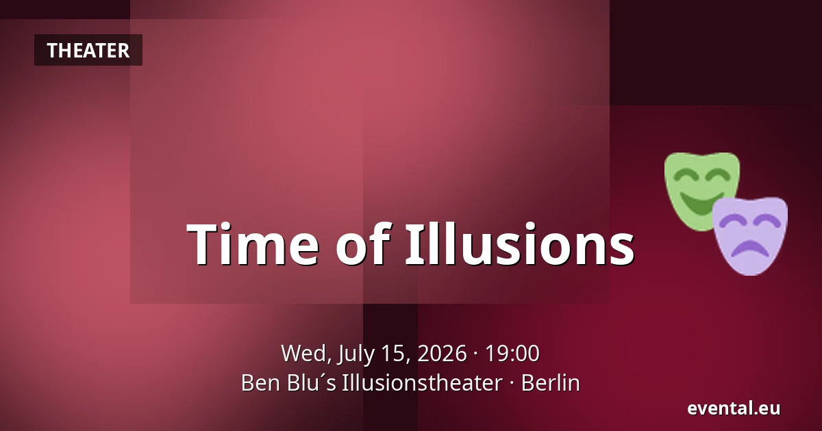 Time of Illusions — Ben Blu´s Illusionstheater, Berlin