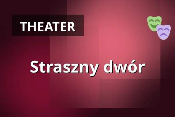Straszny dwór — Stary Teatr, Krakow