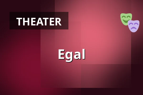Egal — Burgtheater, Vienna