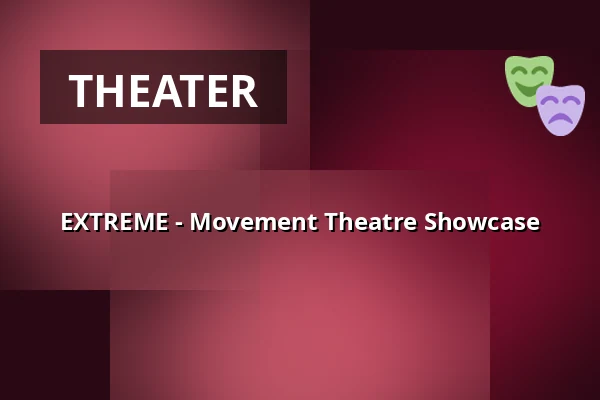 EXTREME - Movement Theatre Showcase — Waggonhalle Kulturzentrum, Marburg