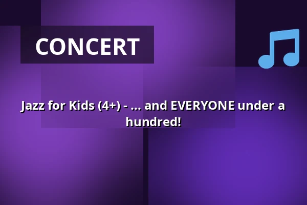 Jazz for Kids (4+) - ... and EVERYONE under a hundred! — Kulturhaus Osterfeld, Pforzheim