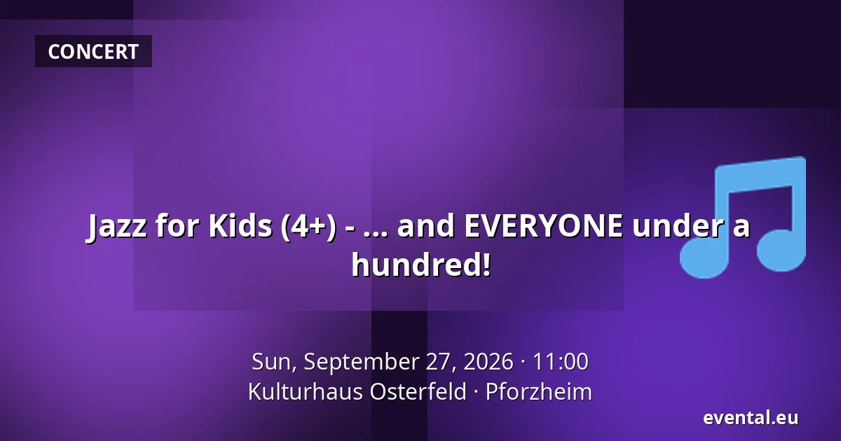 Jazz for Kids (4+) - ... and EVERYONE under a hundred! — Kulturhaus Osterfeld, Pforzheim