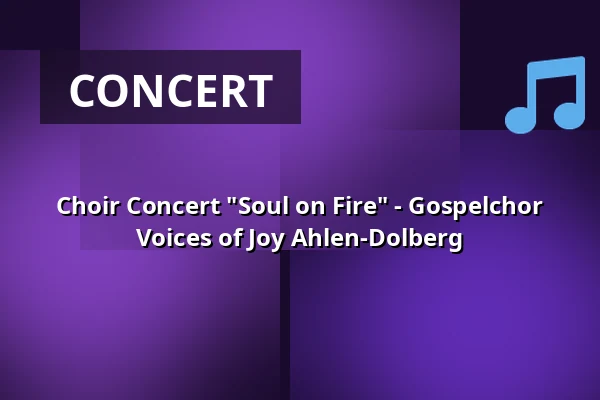 Choir Concert "Soul on Fire" - Gospelchor Voices of Joy Ahlen-Dolberg — Stadthalle Ahlen, Ahlen