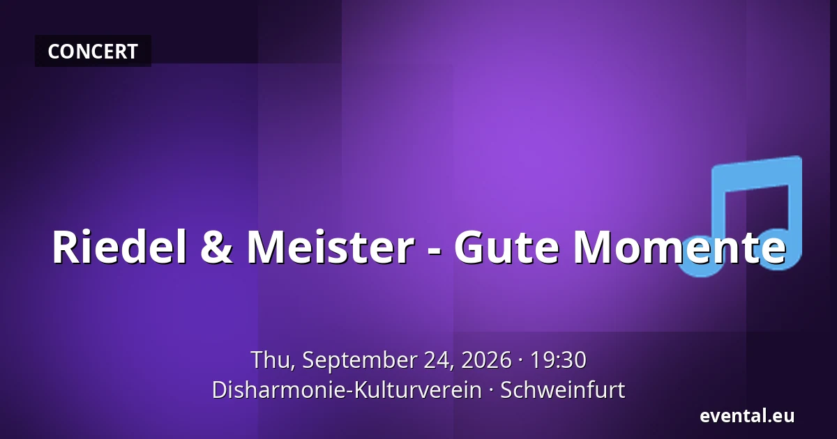 Riedel & Meister - Gute Momente — Disharmonie-Kulturverein, Schweinfurt