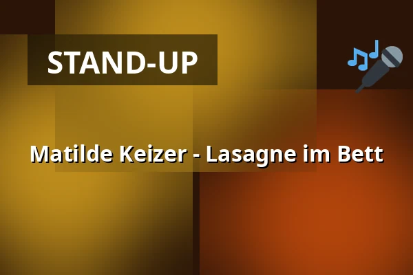 Matilde Keizer - Lasagne im Bett — Kulturhaus Kresslesmühle, Augsburg