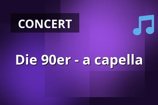 Die 90er - a capella — Stadthalle Eislingen, Eislingen