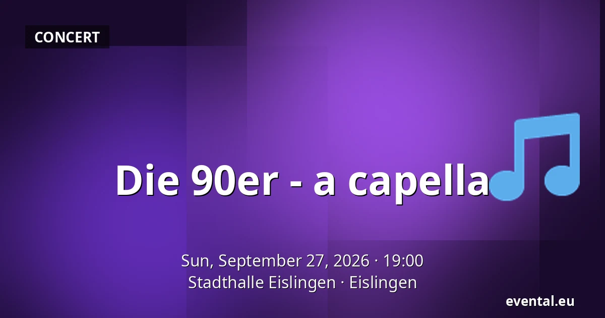 Die 90er - a capella — Stadthalle Eislingen, Eislingen