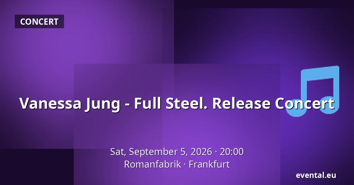 Vanessa Jung - Full Steel. Release Concert — Romanfabrik, Frankfurt