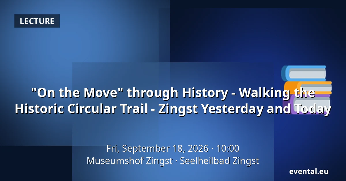 "On the Move" through History - Walking the Historic Circular Trail - Zingst Yesterday and Today — Museumshof Zingst, Seelheilbad Zingst