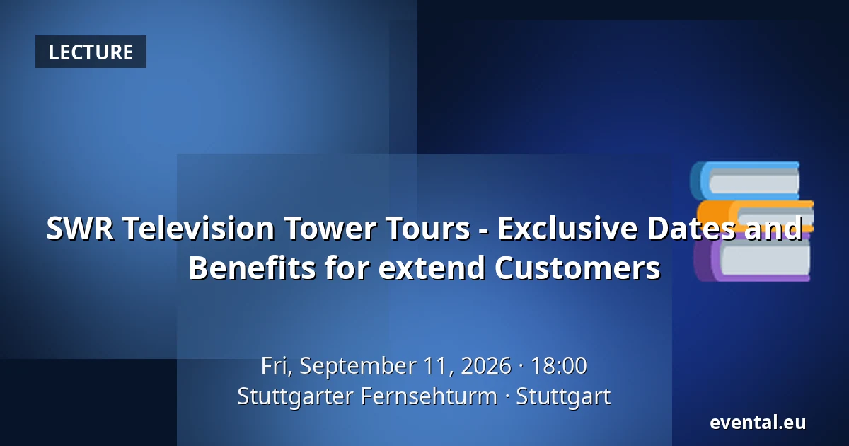 SWR Television Tower Tours - Exclusive Dates and Benefits for extend Customers — Stuttgarter Fernsehturm, Stuttgart