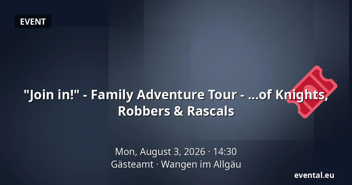 "Join in!" - Family Adventure Tour - ...of Knights, Robbers & Rascals — Gästeamt, Wangen im Allgäu