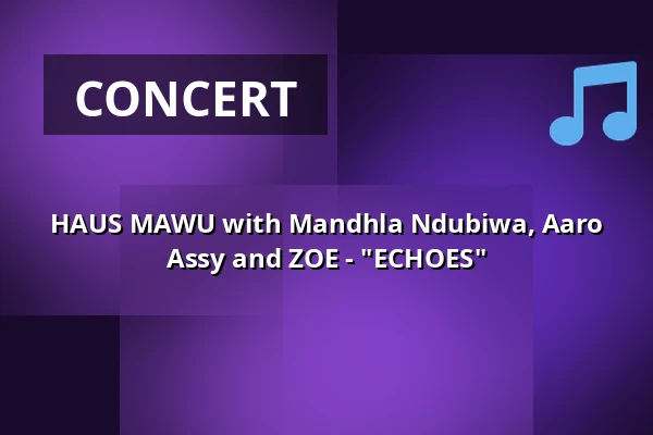 HAUS MAWU with Mandhla Ndubiwa, Aaro Assy and ZOE - "ECHOES" — tanzhaus nrw, Düsseldorf