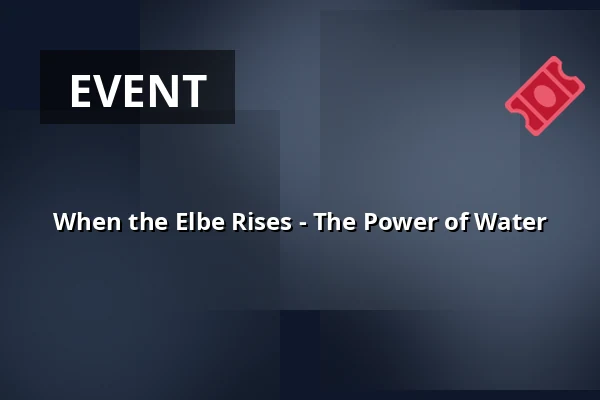 When the Elbe Rises - The Power of Water — Altonaer Fischauktionshalle, Hamburg