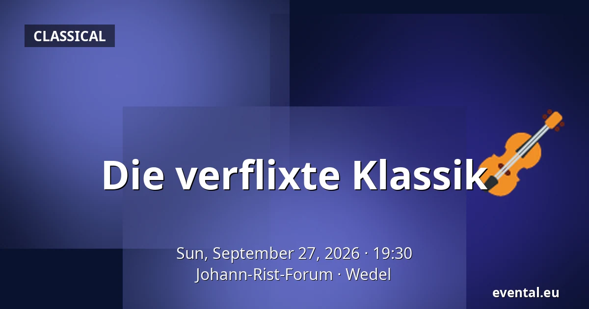 Die verflixte Klassik — Johann-Rist-Forum, Wedel