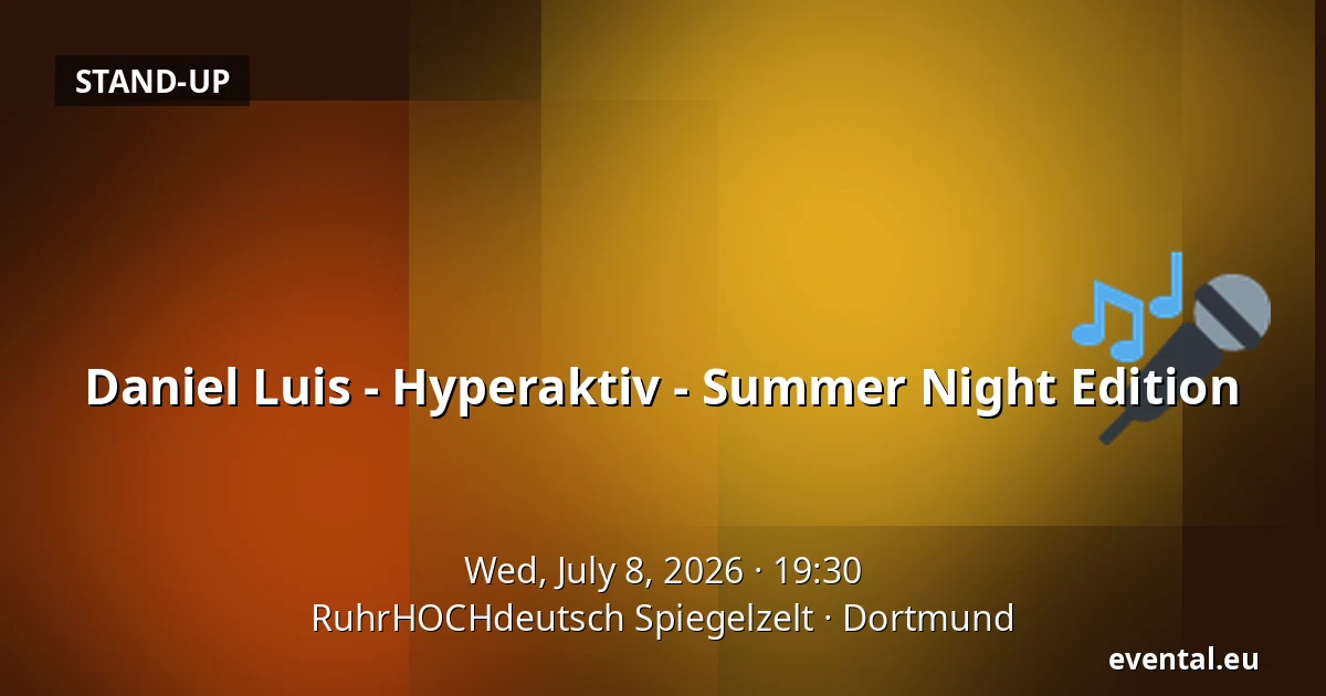 Daniel Luis - Hyperaktiv - Summer Night Edition — RuhrHOCHdeutsch Spiegelzelt, Dortmund