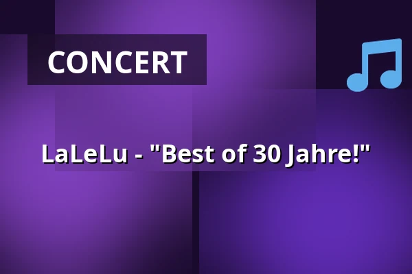 LaLeLu - "Best of 30 Jahre!" — RuhrHOCHdeutsch Spiegelzelt, Dortmund