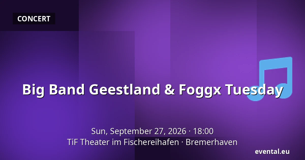 Big Band Geestland & Foggx Tuesday — TiF Theater im Fischereihafen, Bremerhaven
